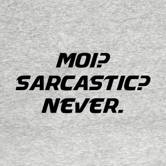 Moi Sarcastic Never - Me Sarcastic Never Funny Humor Sarcasm Attitude T shirt by MADesigns